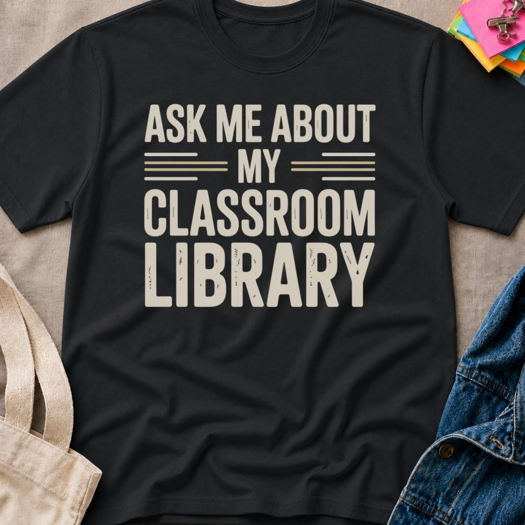 Ask About Classroom Library T-Shirt