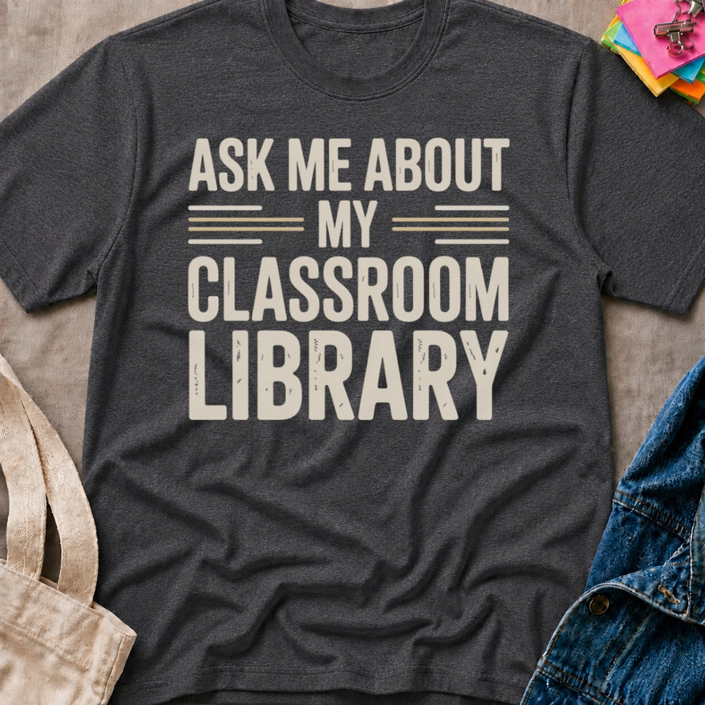 Ask About Classroom Library T-Shirt